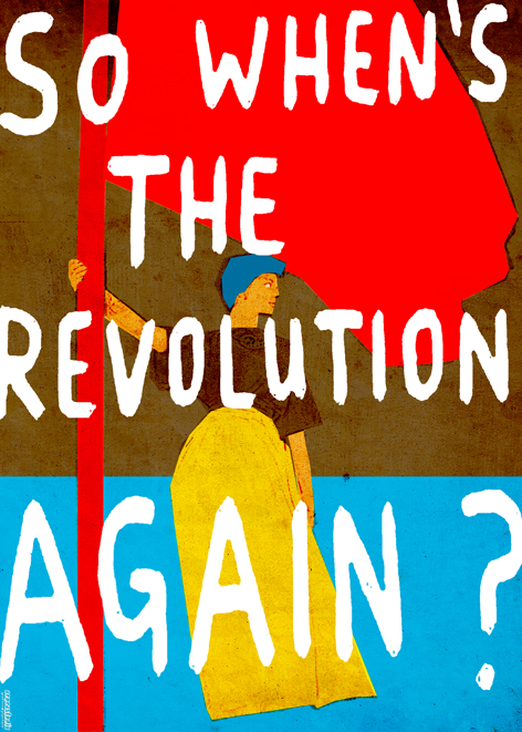 A poster that says, So when's the revolution again?